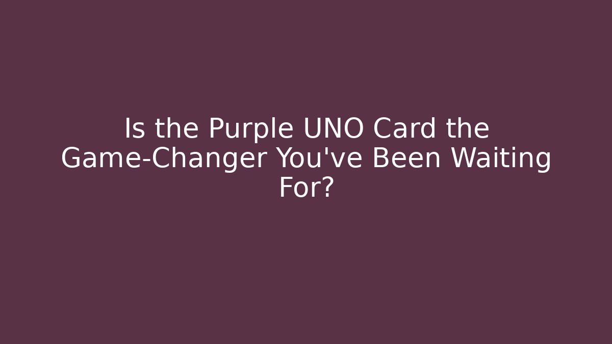 Is the Purple UNO Card the Game-Changer You've Been Waiting For?