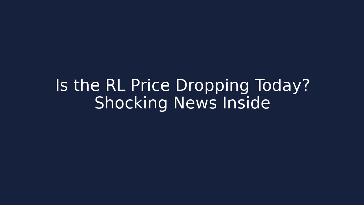 Is the RL Price Dropping Today? Shocking News Inside