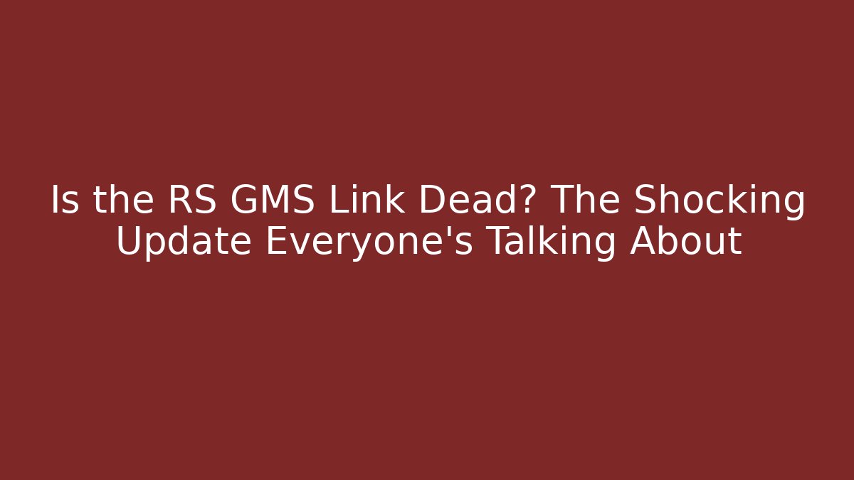 Is the RS GMS Link Dead? The Shocking Update Everyone’s Talking About