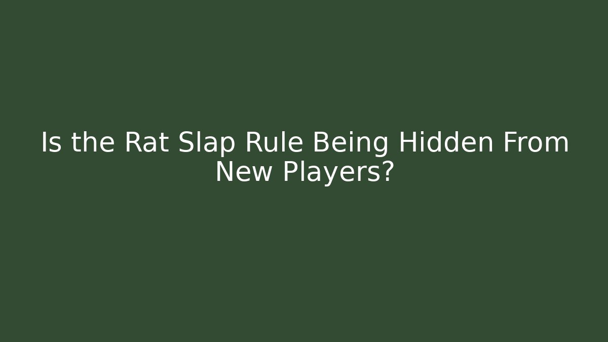 Is the Rat Slap Rule Being Hidden From New Players?