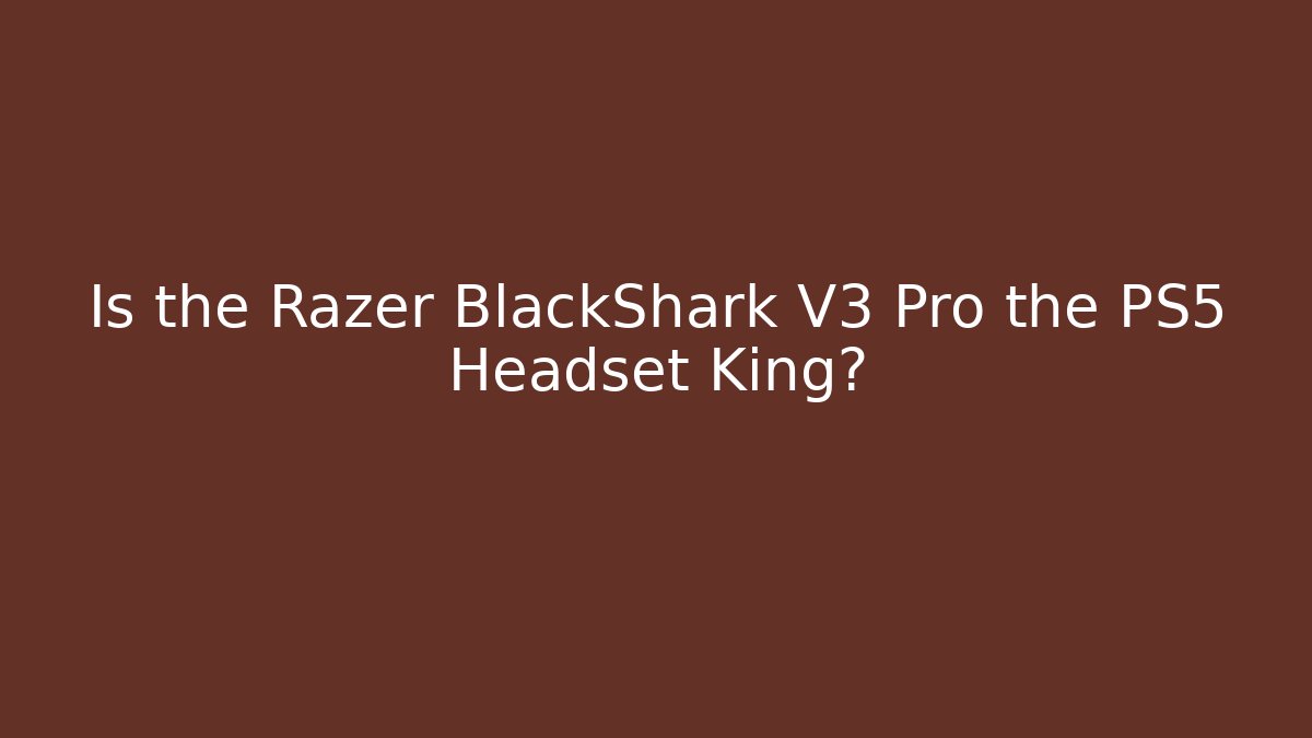 Is the Razer BlackShark V3 Pro the PS5 Headset King?