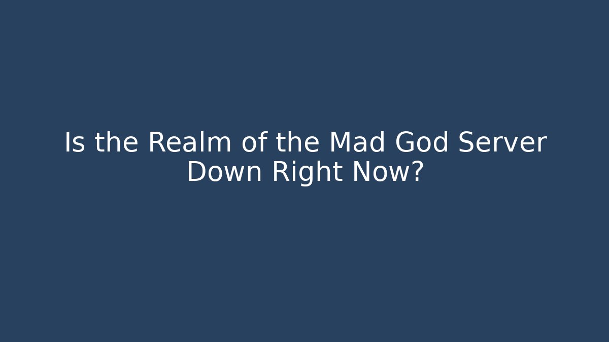 Is the Realm of the Mad God Server Down Right Now?