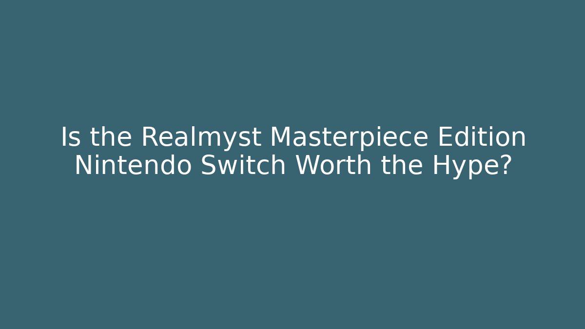 Is the Realmyst Masterpiece Edition Nintendo Switch Worth the Hype?