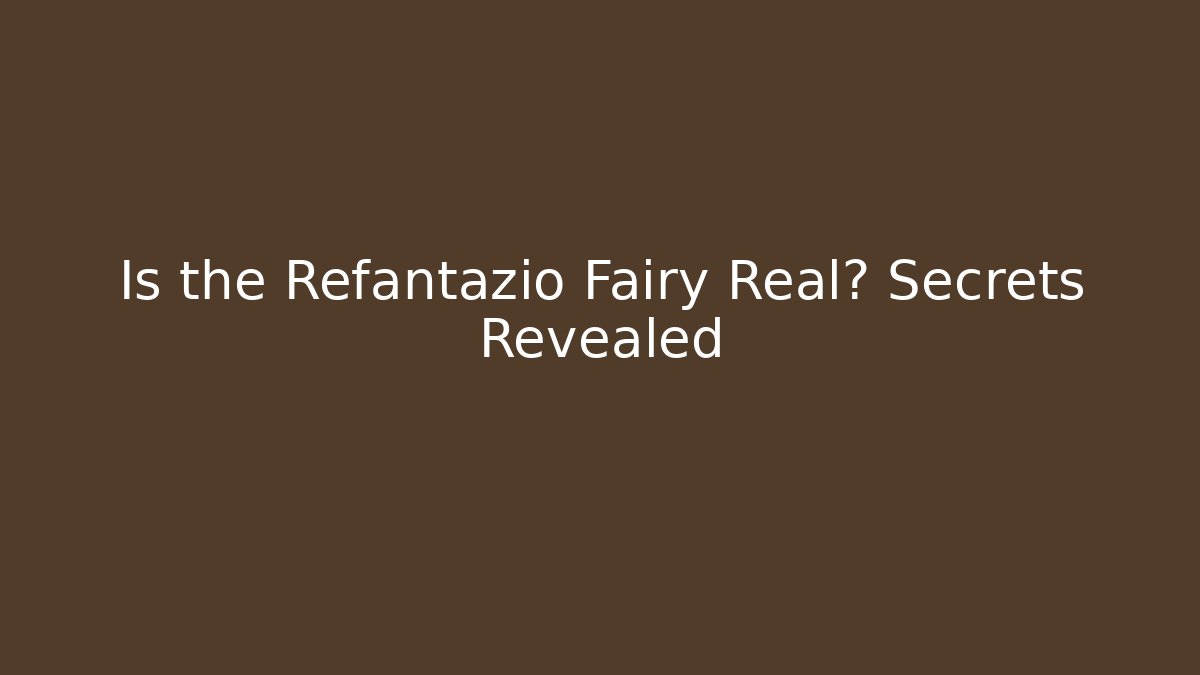 Is the Refantazio Fairy Real? Secrets Revealed - Método de Aprovação