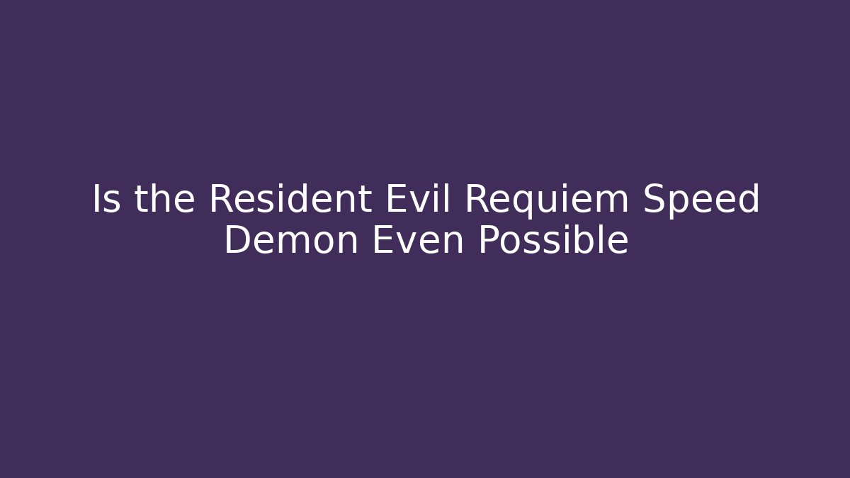 Is the Resident Evil Requiem Speed Demon Even Possible - Método de Aprovação
