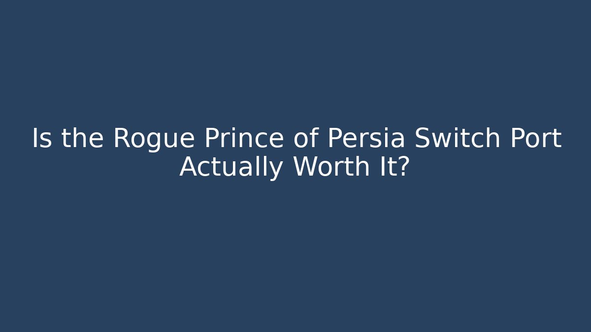 Is the Rogue Prince of Persia Switch Port Actually Worth It?