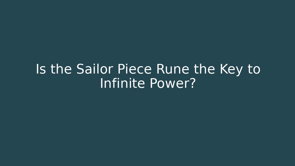 Is the Sailor Piece Rune the Key to Infinite Power?