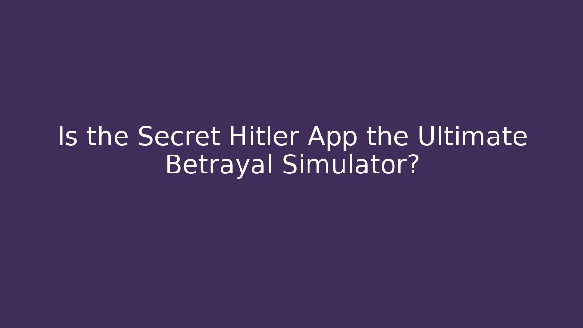 Is the Secret Hitler App the Ultimate Betrayal Simulator? - Método de Aprovação