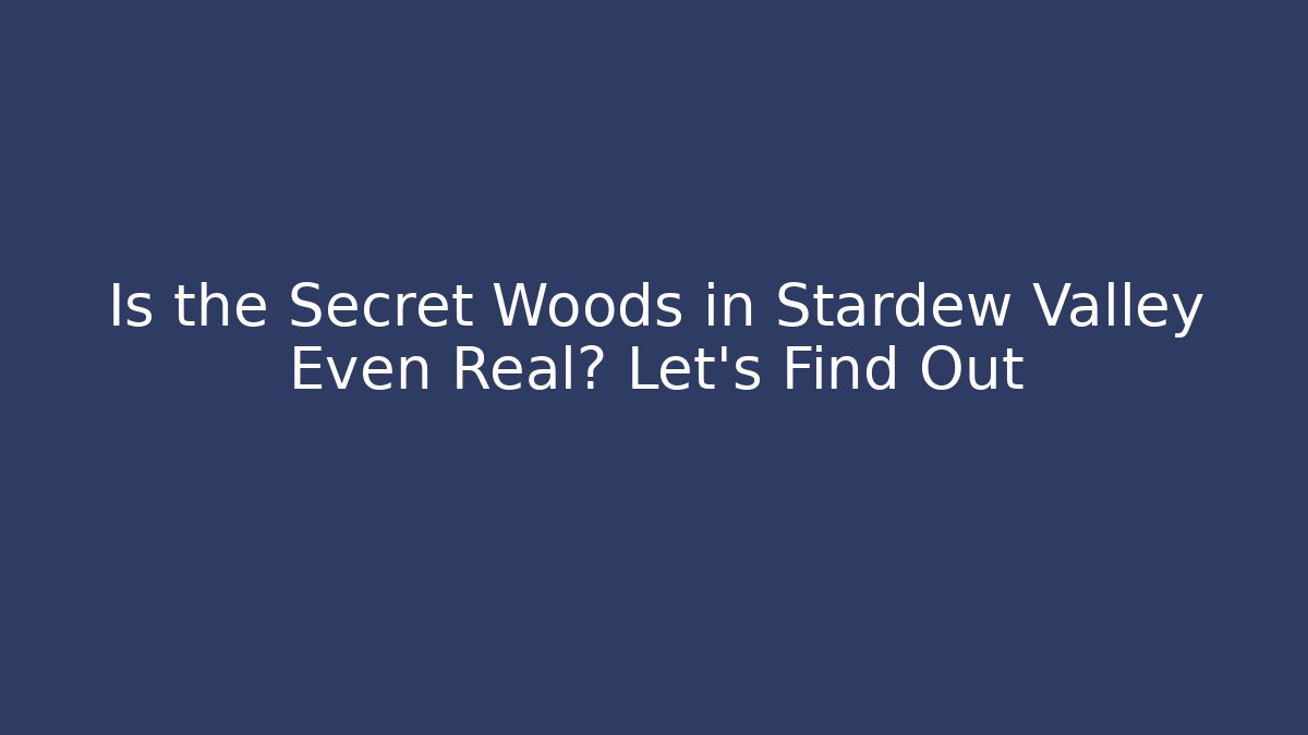 Is the Secret Woods in Stardew Valley Even Real? Let's Find Out