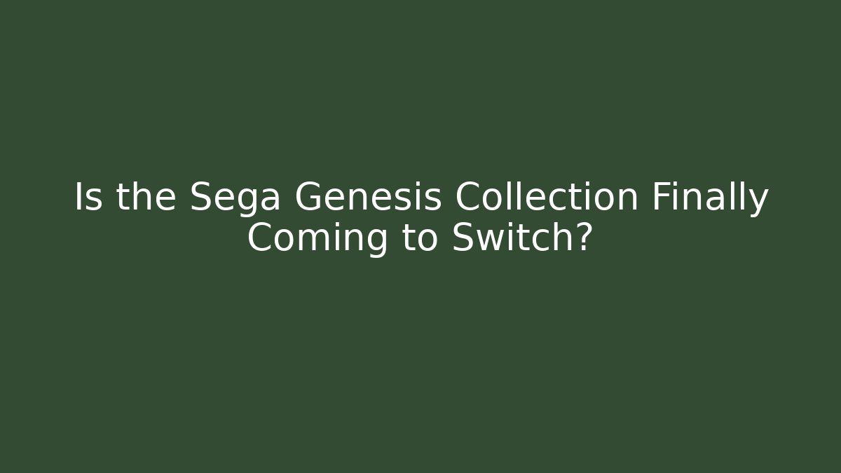 Is the Sega Genesis Collection Finally Coming to Switch?