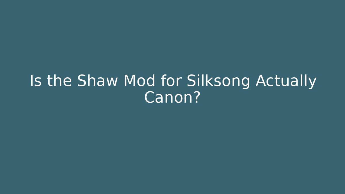 Is the Shaw Mod for Silksong Actually Canon?