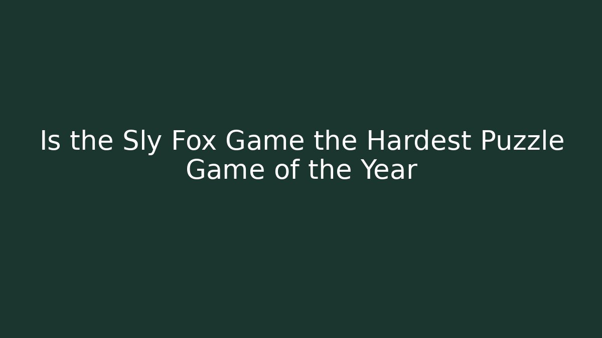 Is the Sly Fox Game the Hardest Puzzle Game of the Year