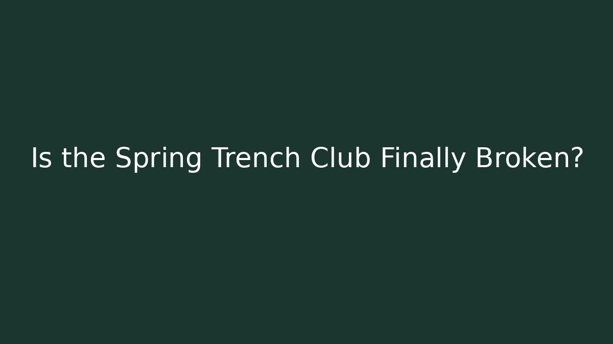 Is the Spring Trench Club Finally Broken? - Método de Aprovação