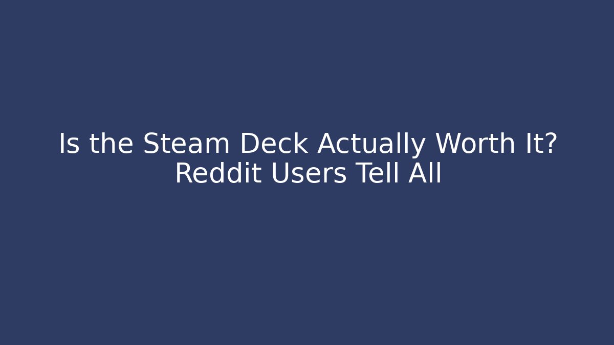 Is the Steam Deck Actually Worth It? Reddit Users Tell All - Método de Aprovação