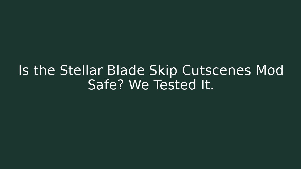 Is the Stellar Blade Skip Cutscenes Mod Safe? We Tested It.