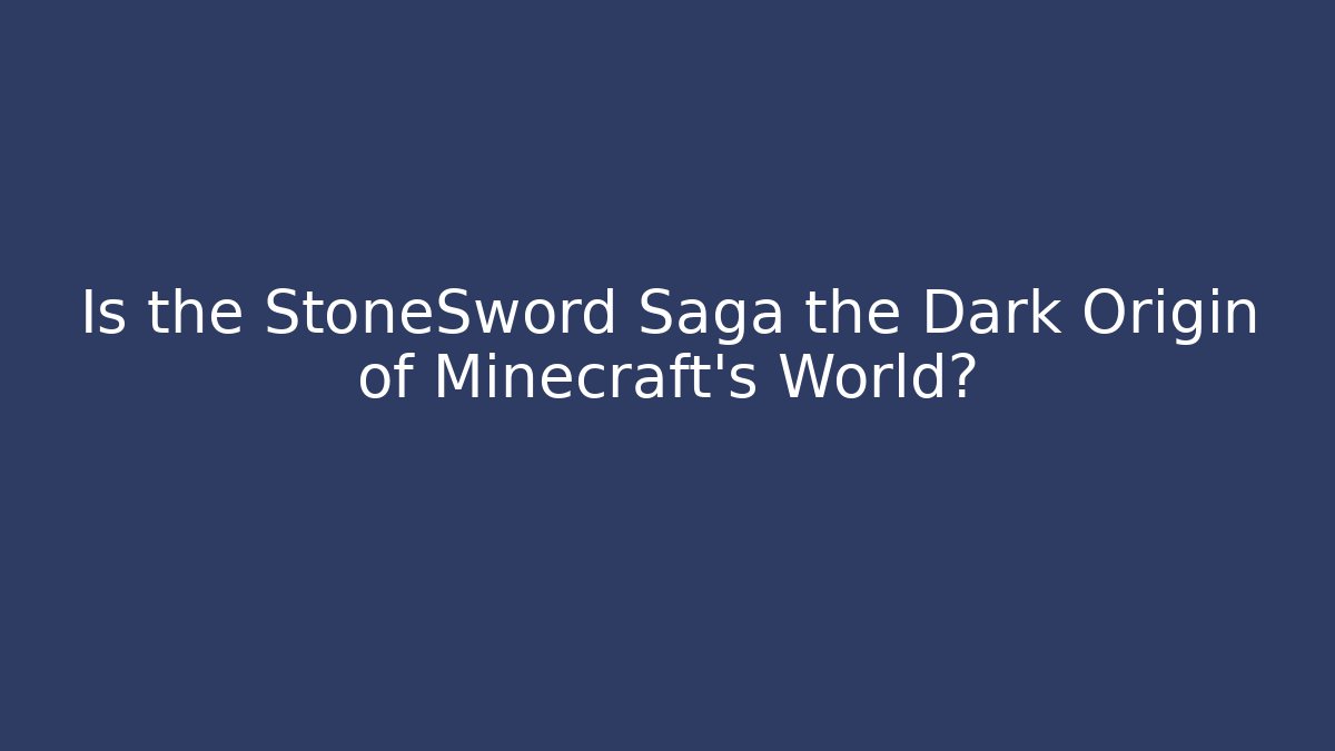 Is the StoneSword Saga the Dark Origin of Minecraft's World?