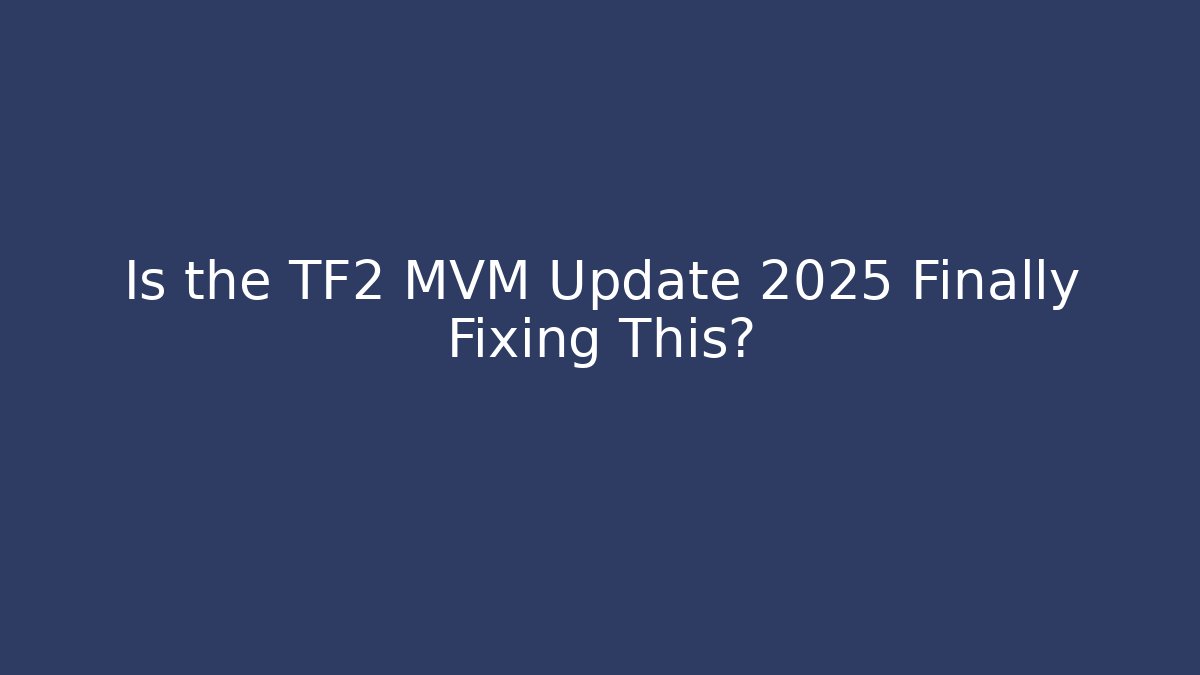 Is the TF2 MVM Update 2025 Finally Fixing This?