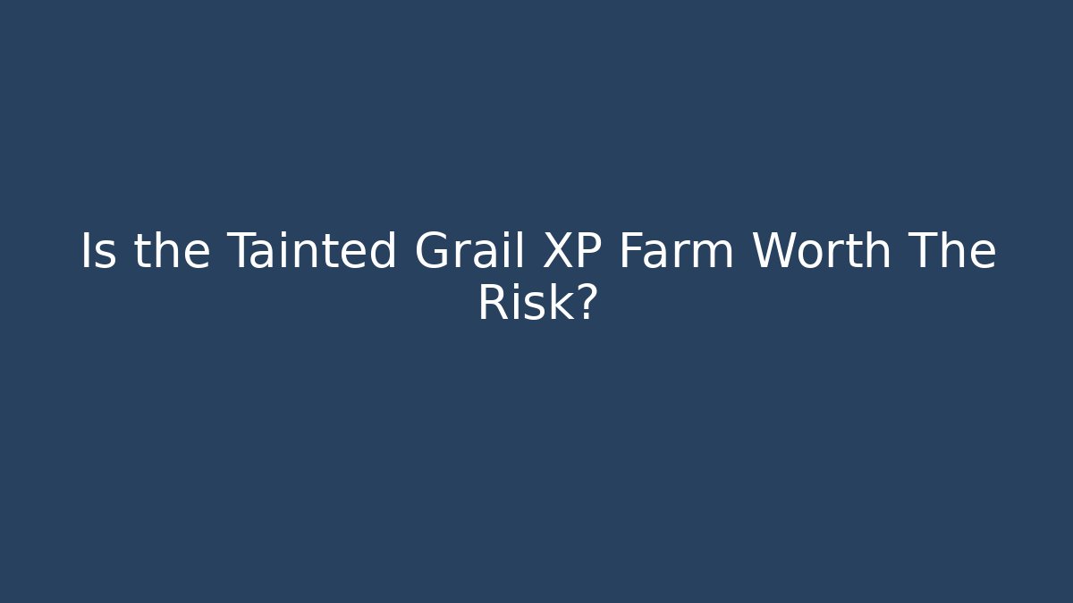 Is the Tainted Grail XP Farm Worth The Risk? - Método de Aprovação