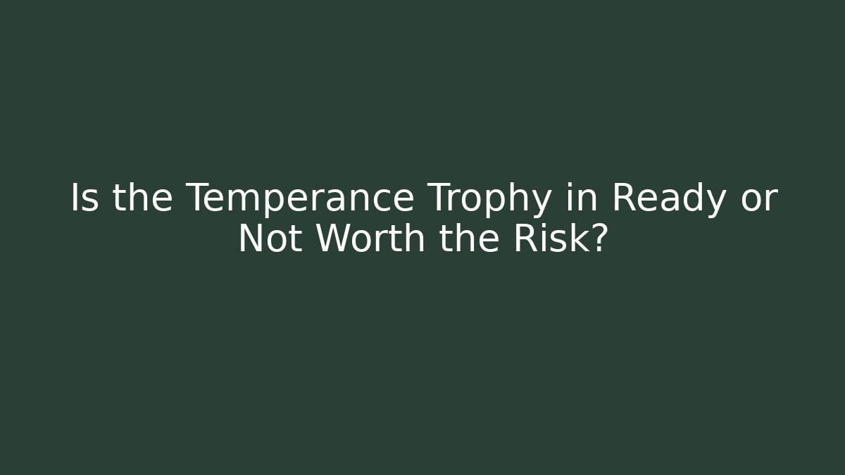 Is the Temperance Trophy in Ready or Not Worth the Risk?