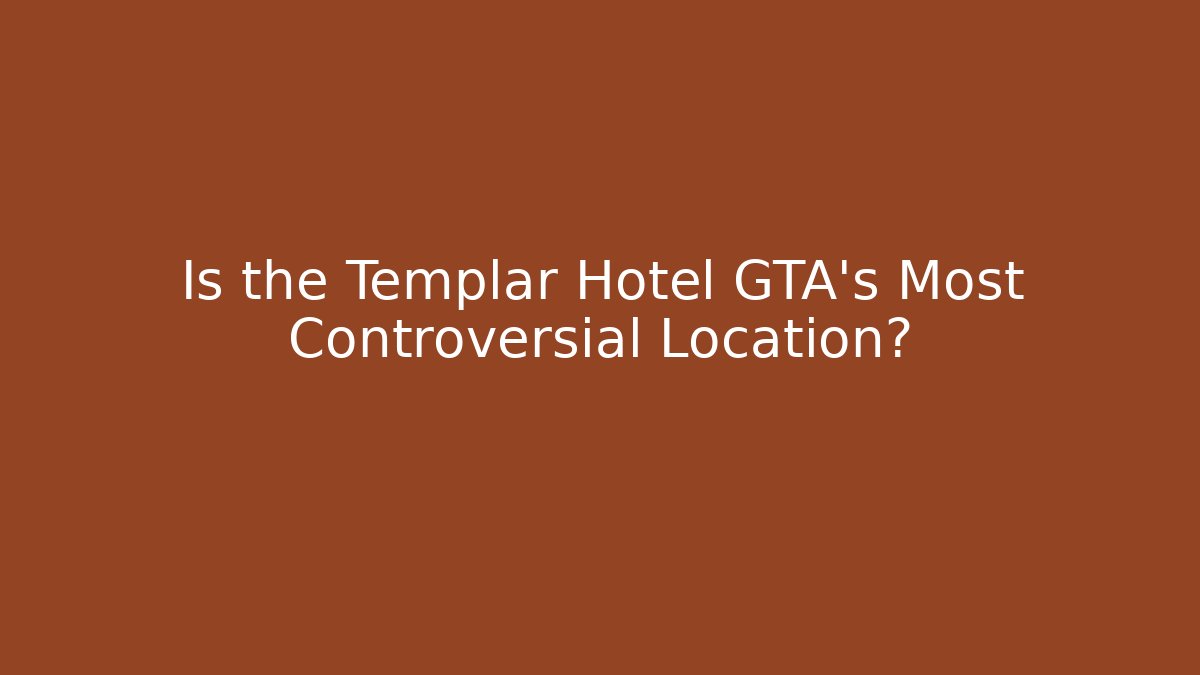 Is the Templar Hotel GTA's Most Controversial Location?
