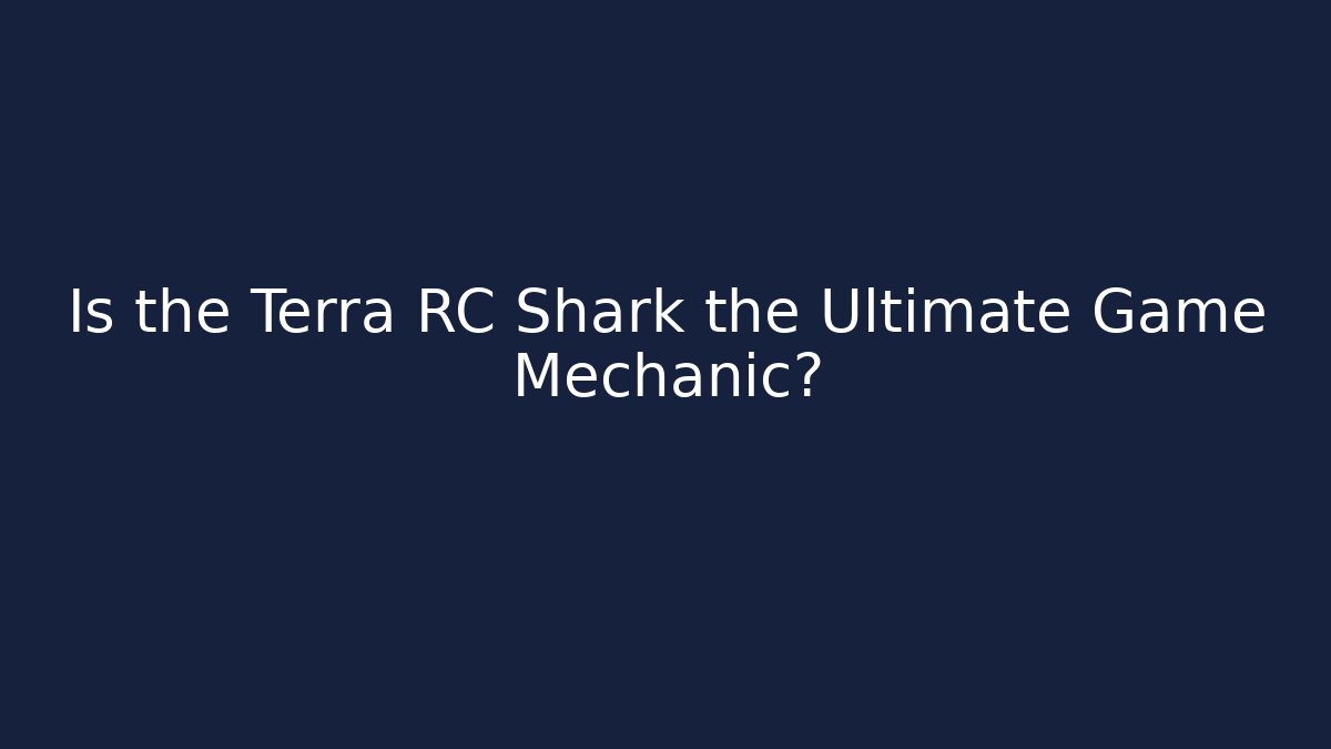 Is the Terra RC Shark the Ultimate Game Mechanic?
