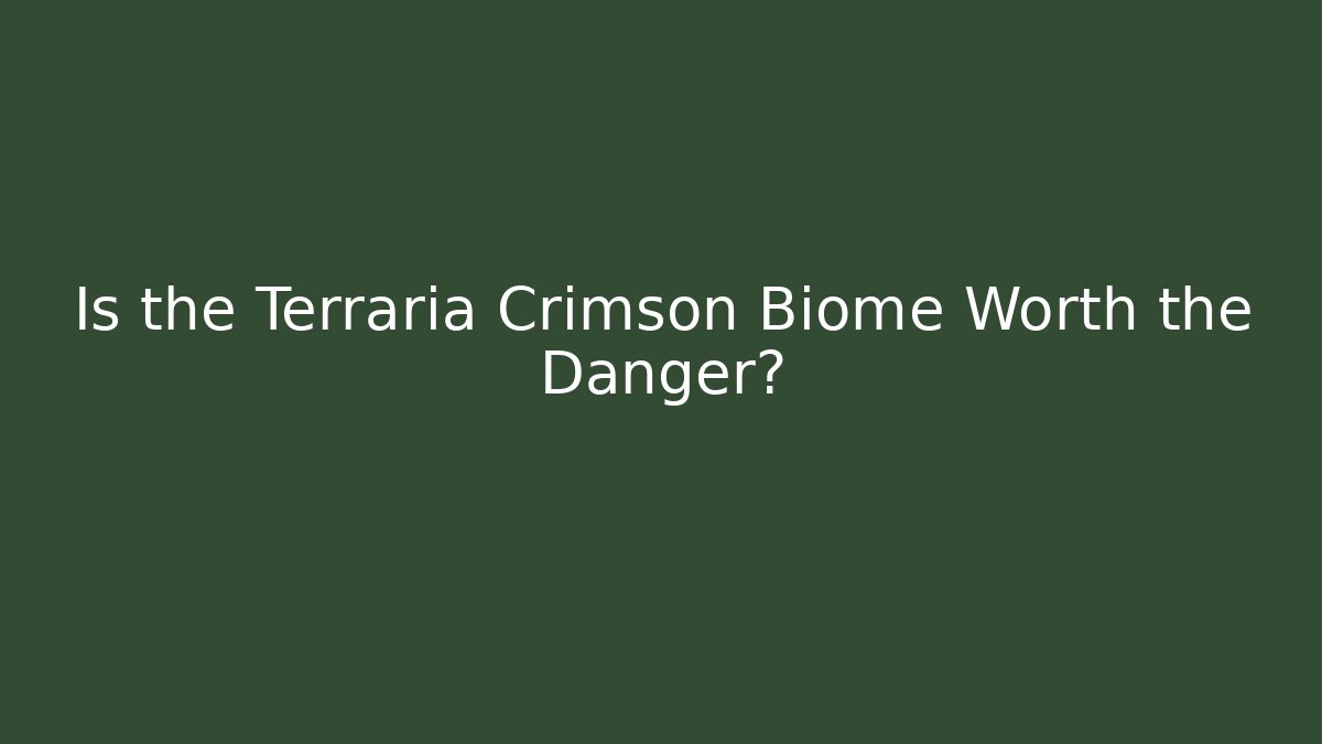 Is the Terraria Crimson Biome Worth the Danger?