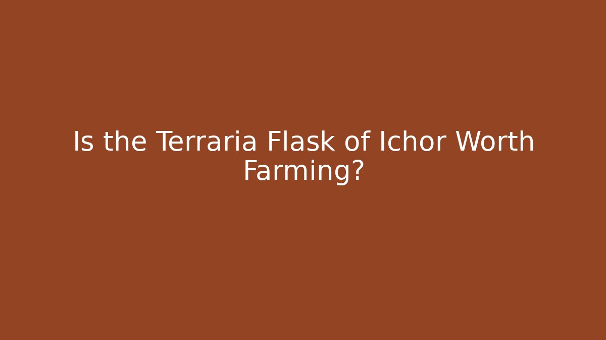 Is the Terraria Flask of Ichor Worth Farming?