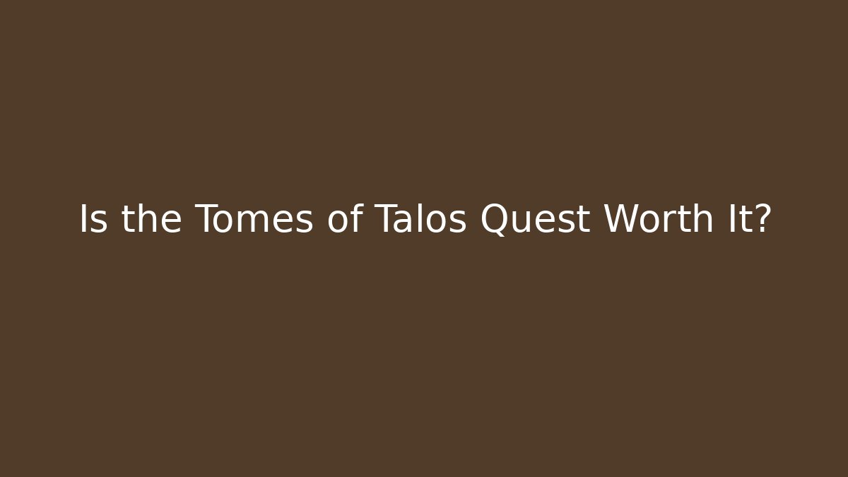 Is the Tomes of Talos Quest Worth It?
