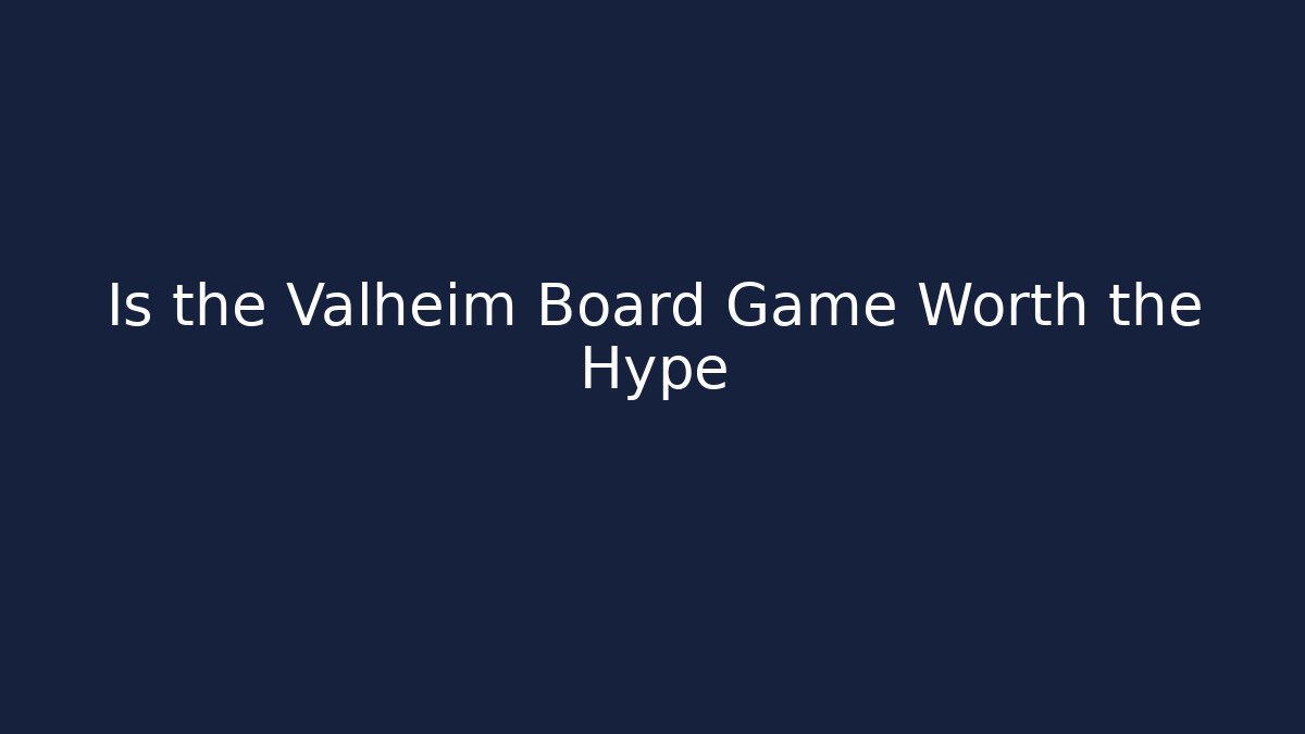 Is the Valheim Board Game Worth the Hype