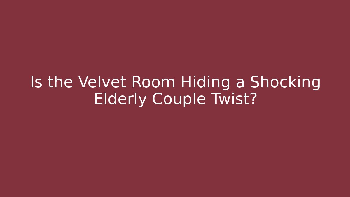 Is the Velvet Room Hiding a Shocking Elderly Couple Twist?
