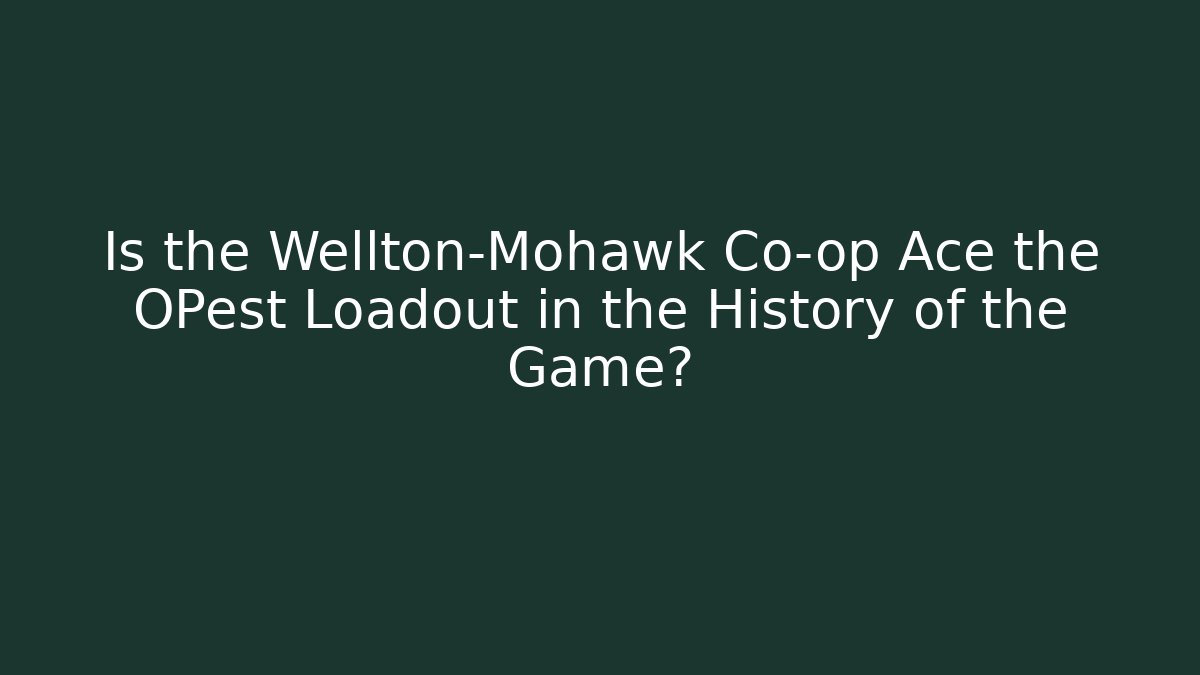 Is the Wellton-Mohawk Co-op Ace the OPest Loadout in the History of the Game?