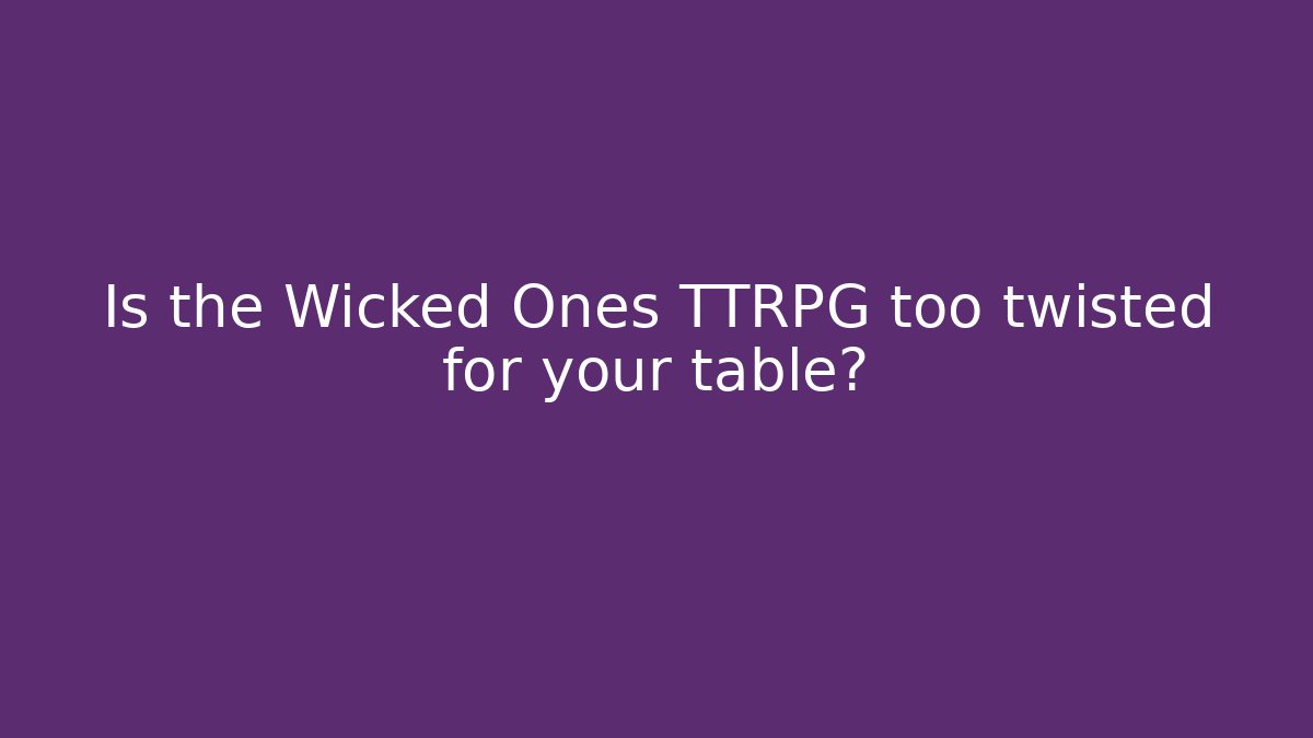 Is the Wicked Ones TTRPG too twisted for your table?