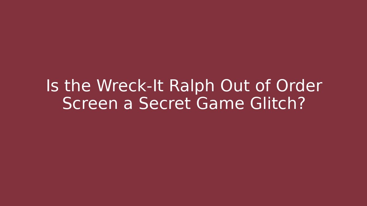 Is the Wreck-It Ralph Out of Order Screen a Secret Game Glitch?