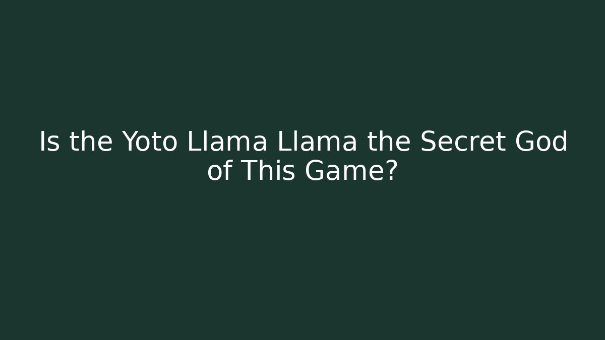 Is the Yoto Llama Llama the Secret God of This Game?
