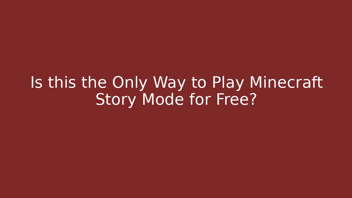Is this the Only Way to Play Minecraft Story Mode for Free?