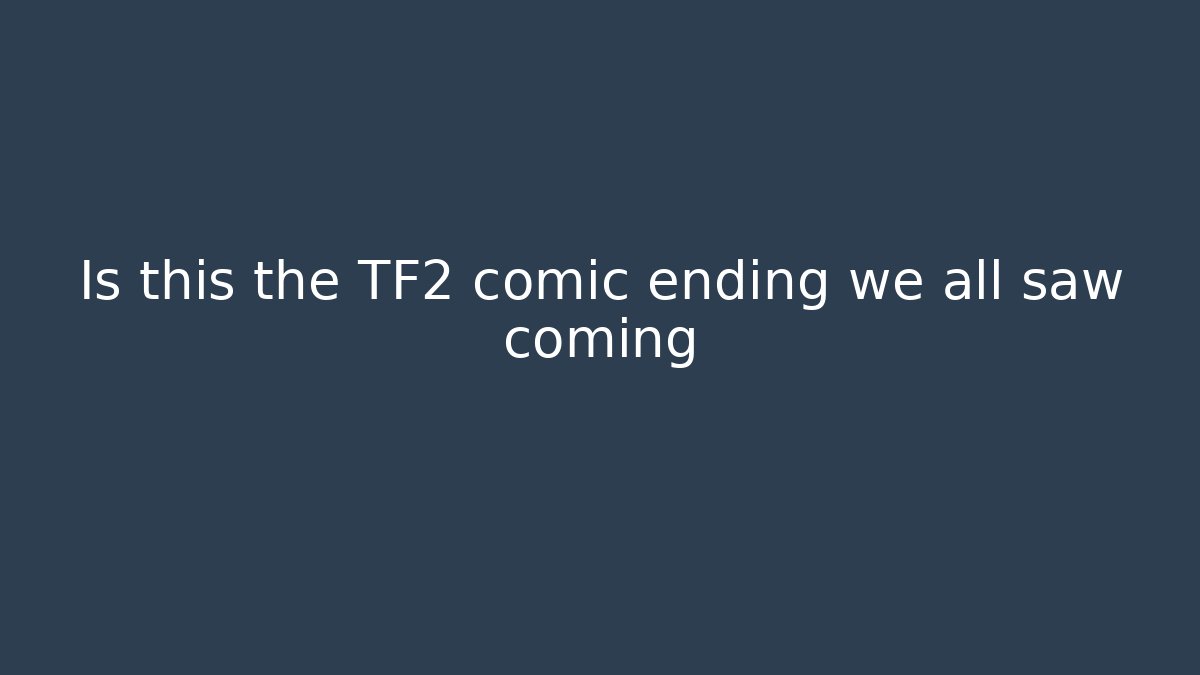 Is this the TF2 comic ending we all saw coming