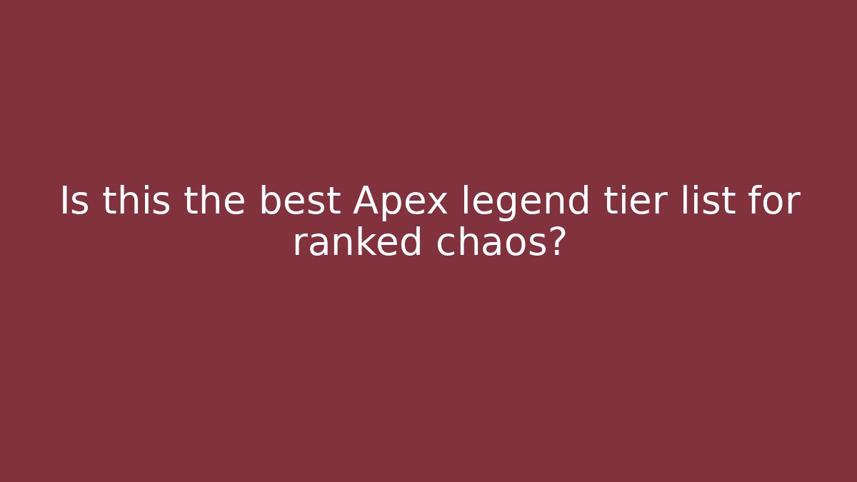 Is this the best Apex legend tier list for ranked chaos? - Método de Aprovação