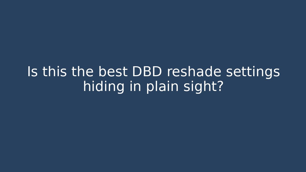 Is this the best DBD reshade settings hiding in plain sight?