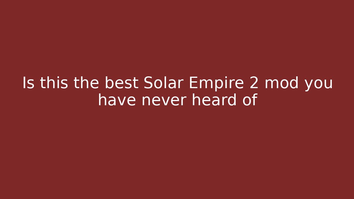 Is this the best Solar Empire 2 mod you have never heard of