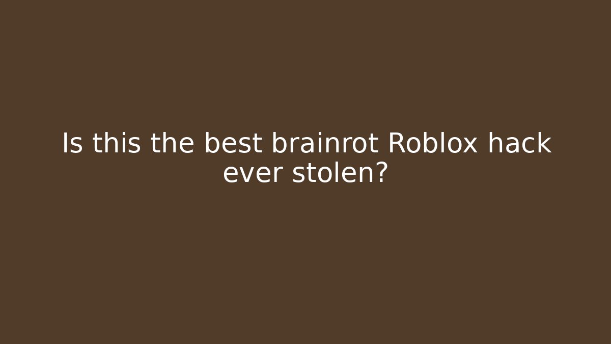 Is this the best brainrot Roblox hack ever stolen? - Método de Aprovação