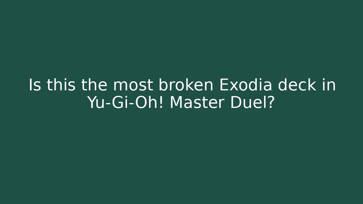 Is this the most broken Exodia deck in Yu-Gi-Oh! Master Duel?