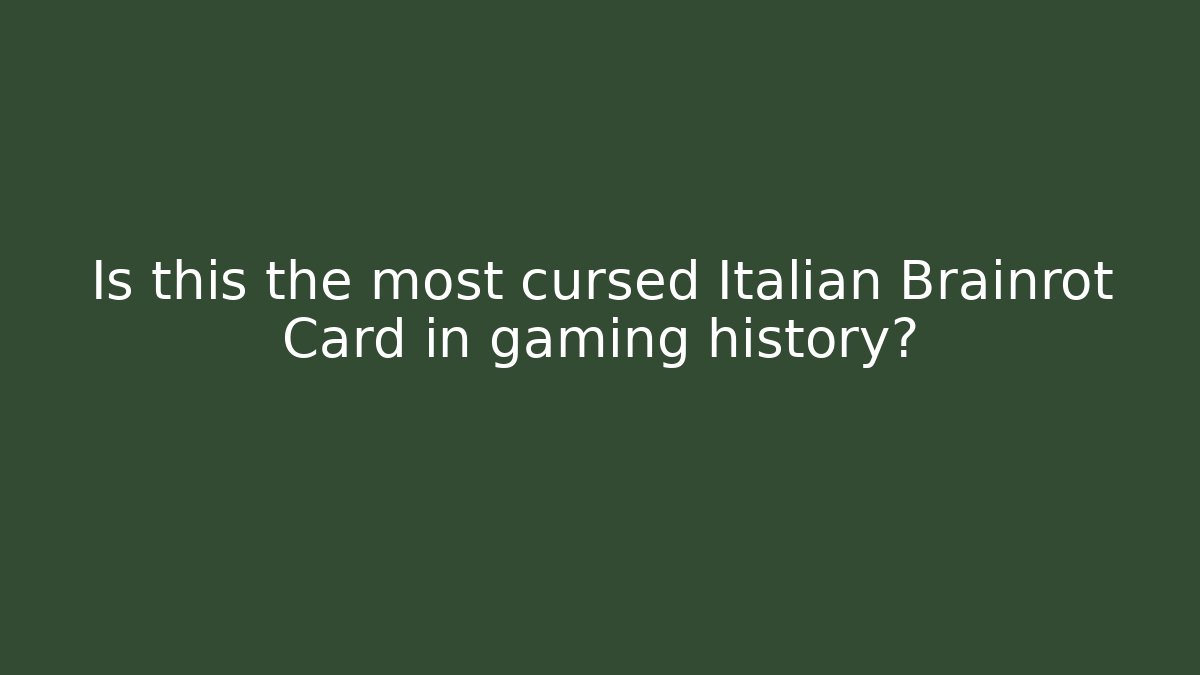 Is this the most cursed Italian Brainrot Card in gaming history?