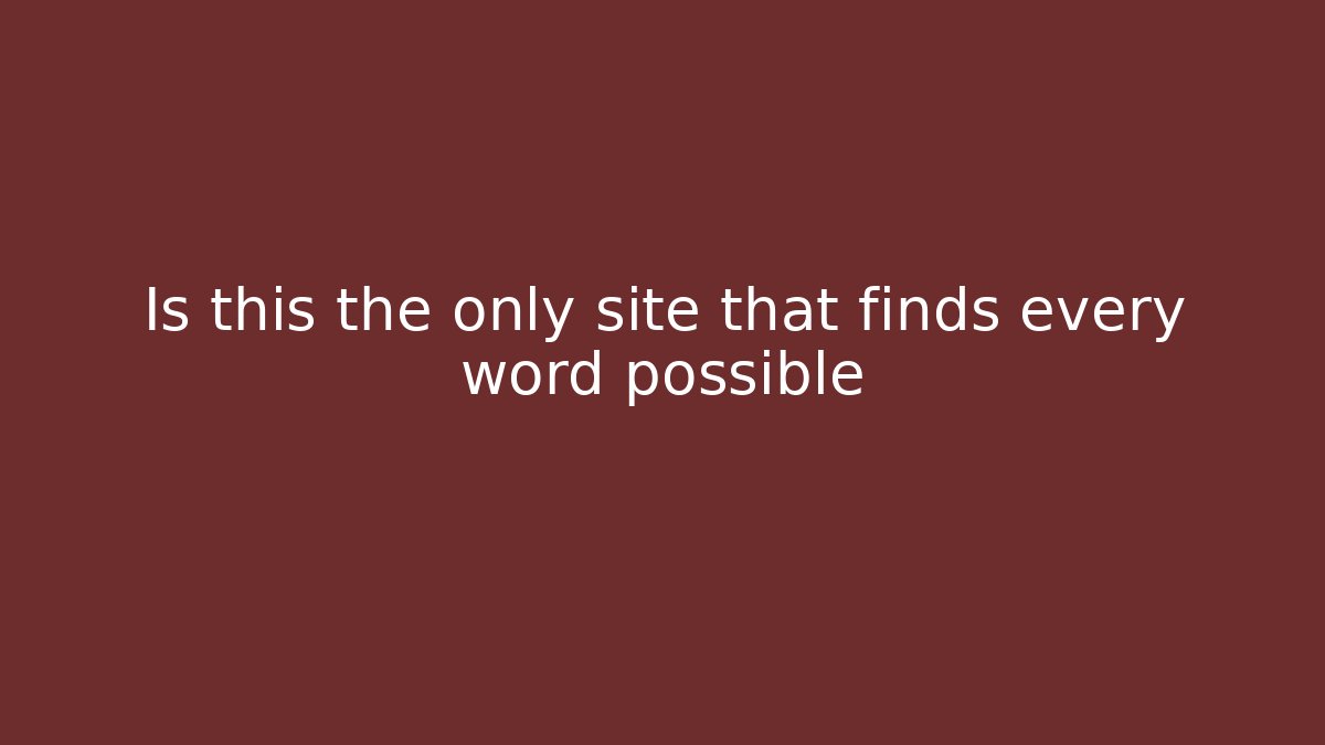 Is this the only site that finds every word possible