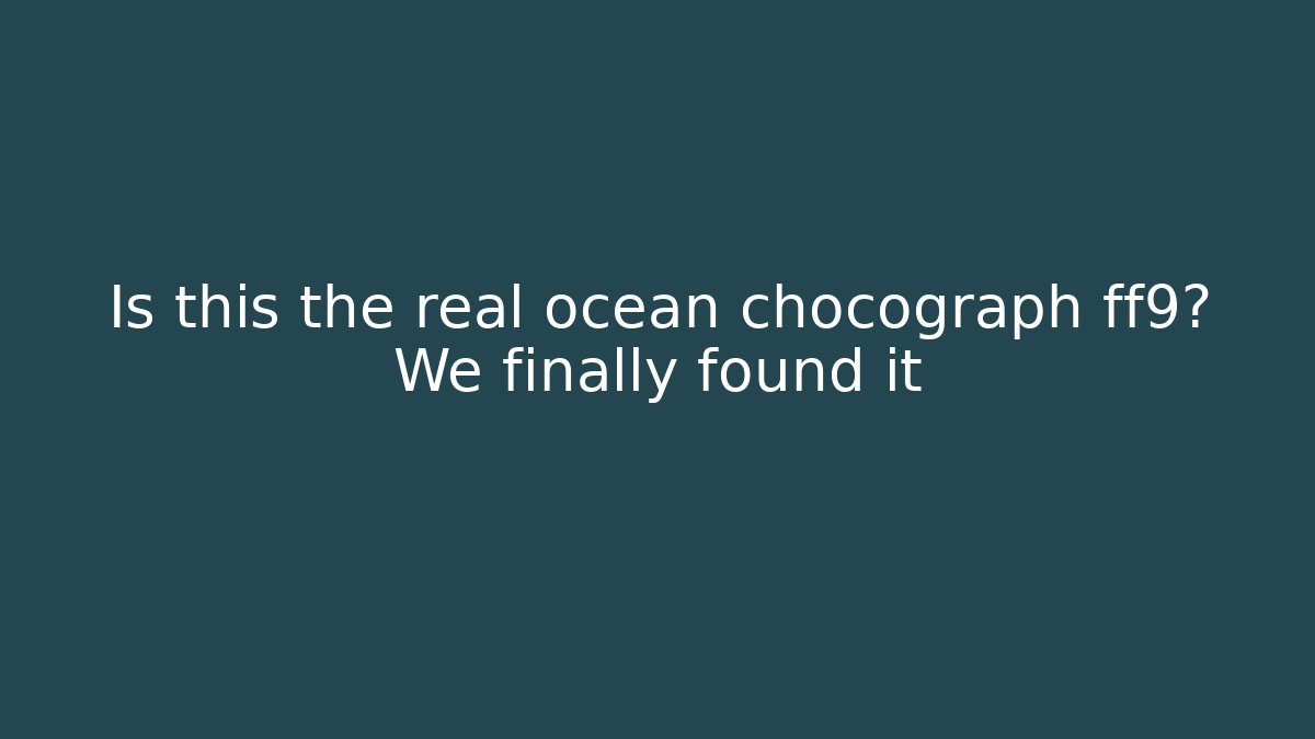 Is this the real ocean chocograph ff9? We finally found it