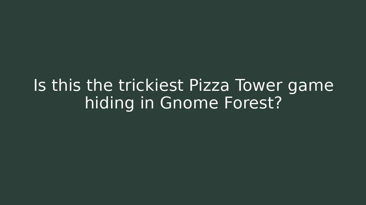 Is this the trickiest Pizza Tower game hiding in Gnome Forest?