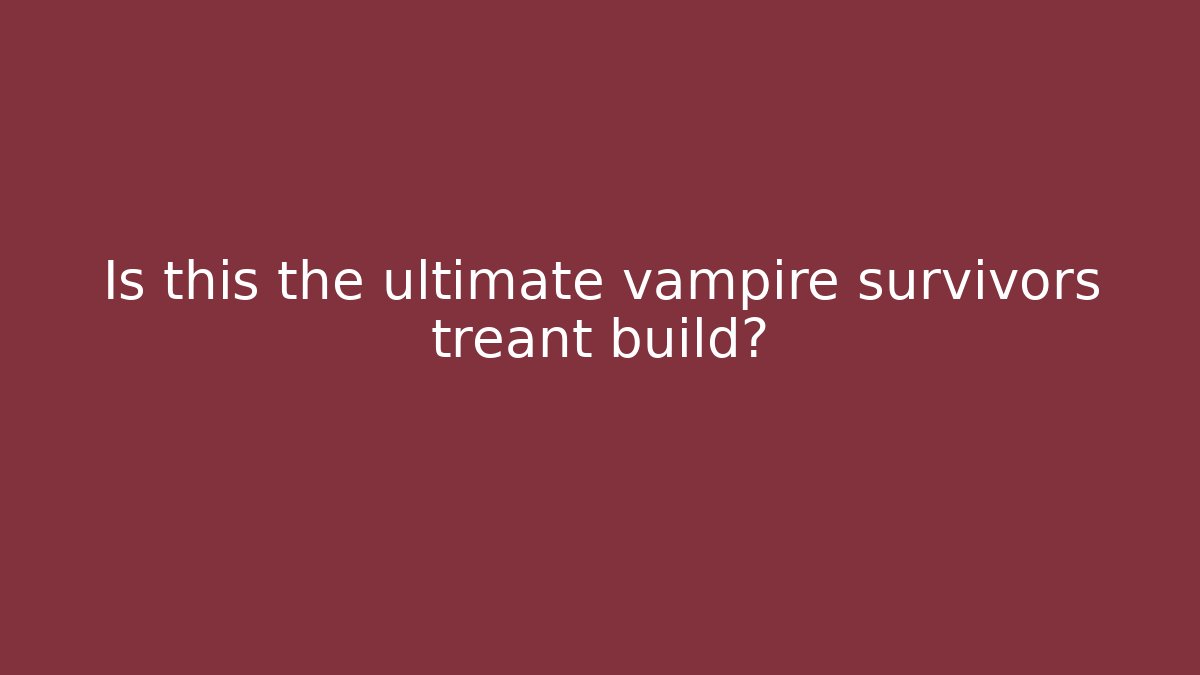 Is this the ultimate vampire survivors treant build? - Método de Aprovação
