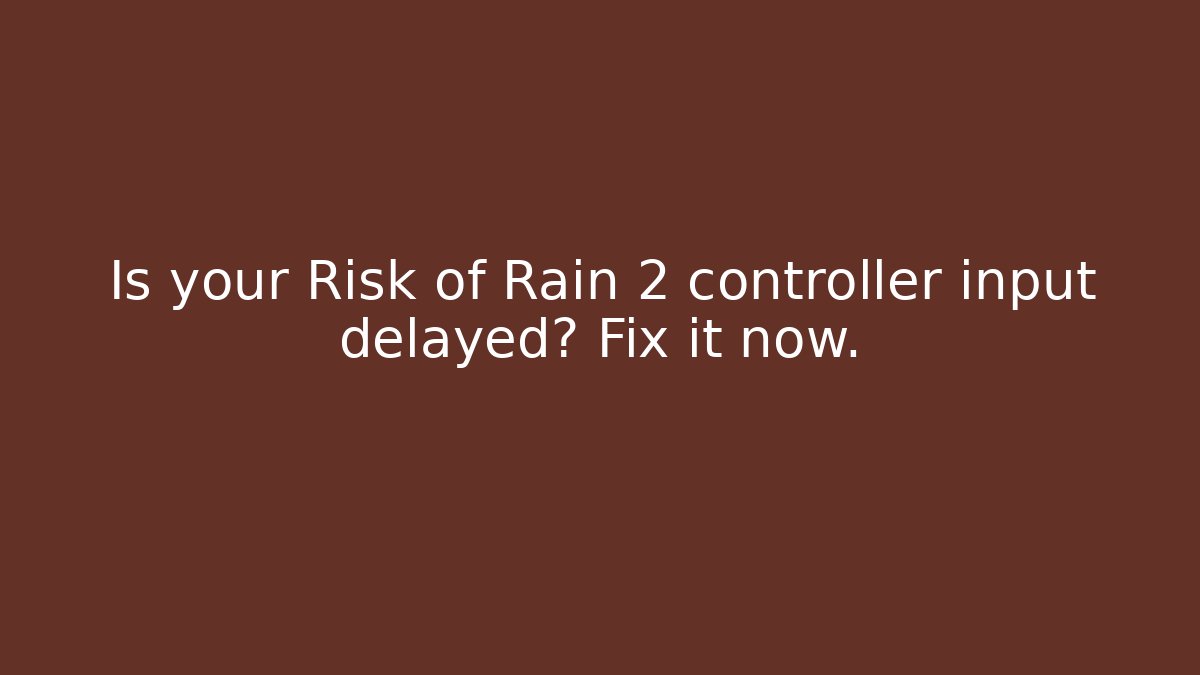 Is your Risk of Rain 2 controller input delayed? Fix it now.