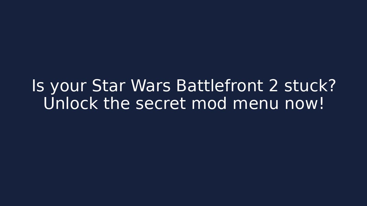 Is your Star Wars Battlefront 2 stuck? Unlock the secret mod menu now!