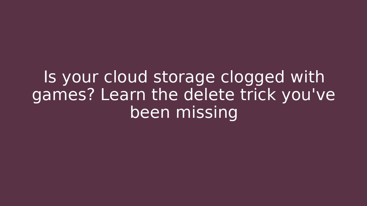 Is your cloud storage clogged with games? Learn the delete trick you’ve been missing - Método de Aprovação