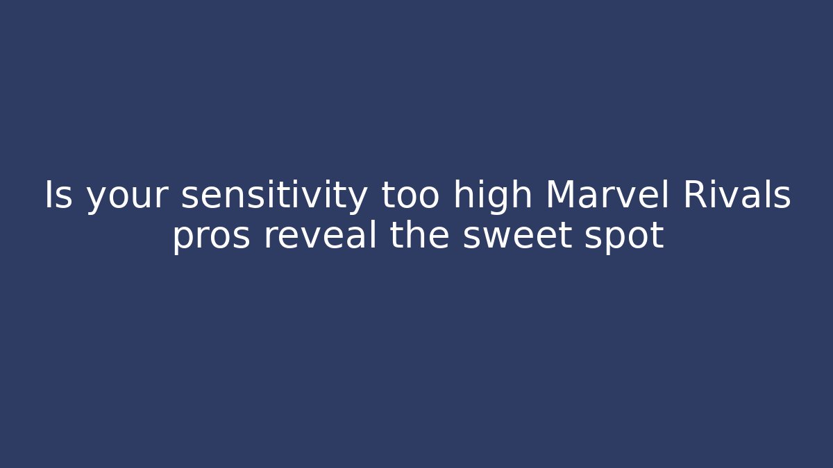Is your sensitivity too high Marvel Rivals pros reveal the sweet spot